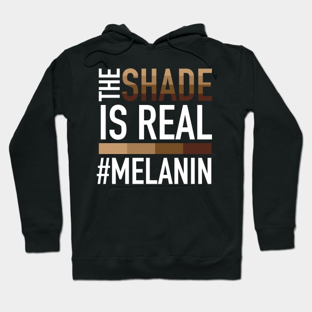 Melanin - The Shade is Real Hoodie by blackartmattersshop